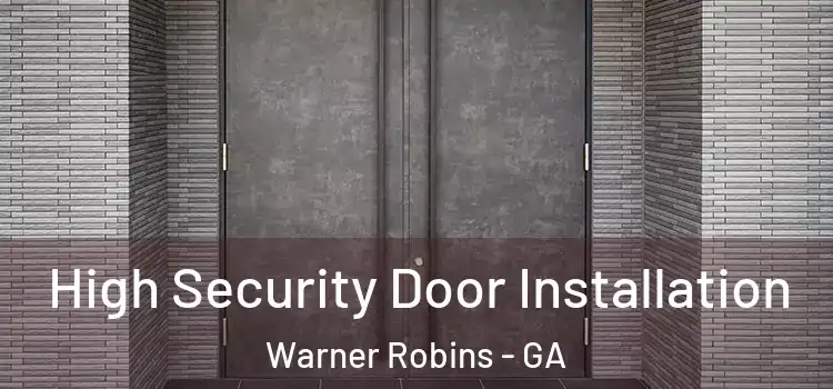 High Security Door Installation Warner Robins - GA