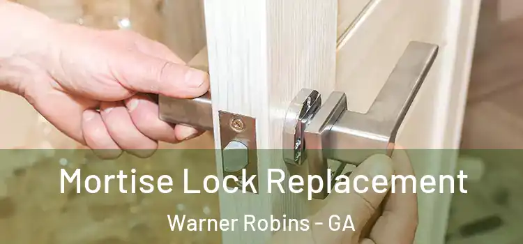 Mortise Lock Replacement Warner Robins - GA
